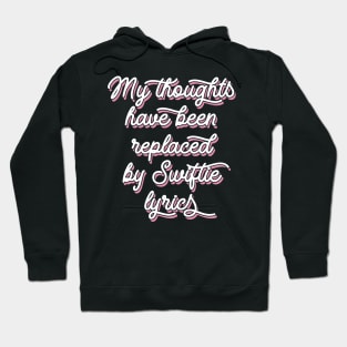 My Thoughts Have Been Replaced by Swiftie Lyrics Hoodie